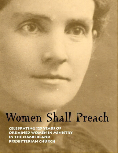 Women Shall Preach, De Louisa Woosley. Editorial Historical Foundation Cpc Cpca, Tapa Blanda En Inglés