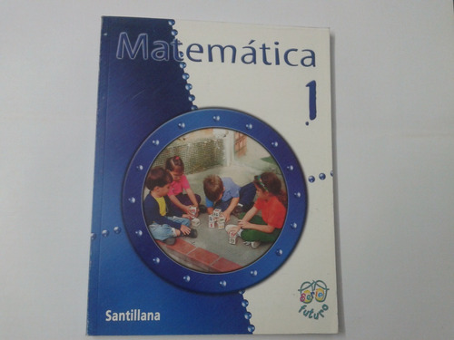 Matemática 1er Grado Serie Futuro. Santillana