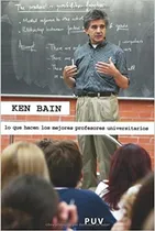 Comprar Ken Bain Lo Que Hacen Los Mejores Profesores Universitarios Editorial Universidad De Valencia