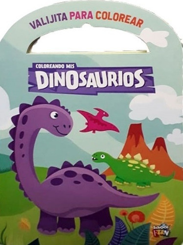 Coloreando Mis Dinosaurios- Valijita Para Colorear, De Vários Autores. Editorial School Fun, Edición 1 En Español