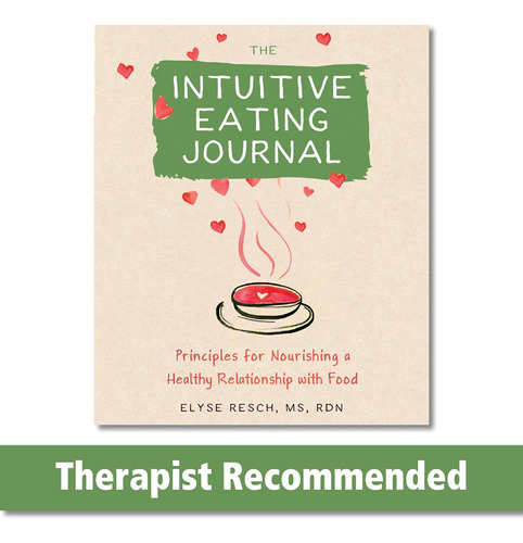 The Intuitive Eating Journal: Your Guided Journey For Nouris