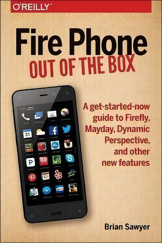 Fire Phone - Out Of The Box, De Brian Sawyer. Editorial Oreilly Media Inc Usa, Tapa Blanda En Inglés