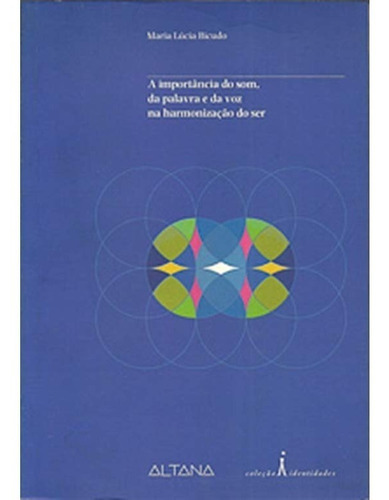 Livro A Importância Do Som Da Palavra E Da Voz Na Harmonização Do Ser, De Maria Lucia Bicudo. Editora Altana, Capa Mole Em Português, 2005