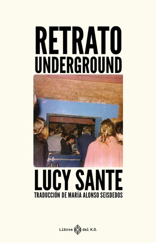 Retrato Underground, De Sante,lucy. Editorial Libros Del K.o, S.l.l, Tapa Blanda En Español