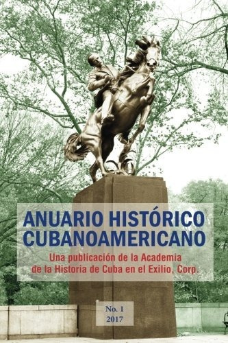 Anuario Historico Cubanoamericano No 1 2017 Volumen 1 Edicio