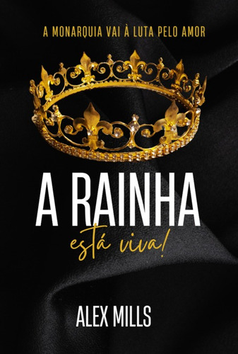 A Rainha está viva!: A monarquia vai à luta pelo amor, de Alex Mills. Série Não aplicável Editora Clube de Autores, capa mole, edição 1 em português, 2022