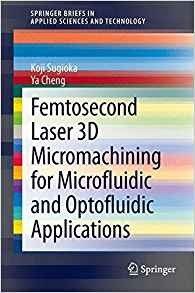 Femtosecond Laser 3d Micromachining For Microfluidic And Opt