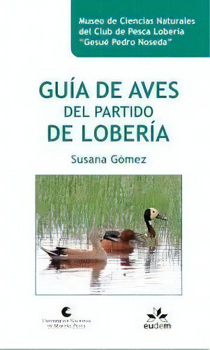Guia De Aves Del Partido De Loberia - Gómez, Susana, De Gómez, Susana. Editorial Universidad Nacional De Mar Del Plata En Español