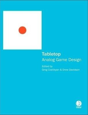 Tabletop : Analog Game Design - Drew Davidson