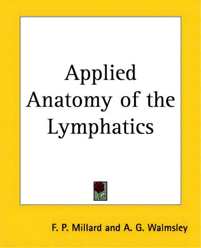 Applied Anatomy Of The Lymphatics, De F.p. Millard. Editorial Kessinger Publishing Co, Tapa Blanda En Inglés