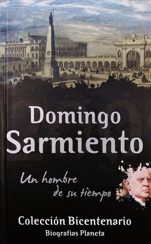 Domingo Faustino Sarmiento. Un Hombre De Su Tiempo