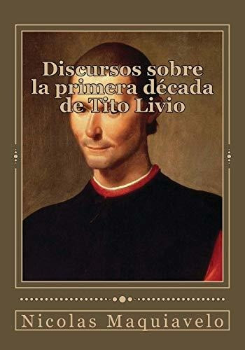 Libro : Discursos Sobre La Primera Decada De Tito Livio -..