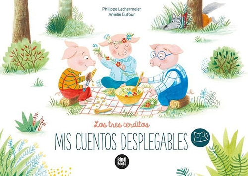 LOS TRES CERDITOS-MIS CUENTOS DESPLEGABLES, de Philippe Lechermeier. Editorial Bindi Books, tapa dura en español