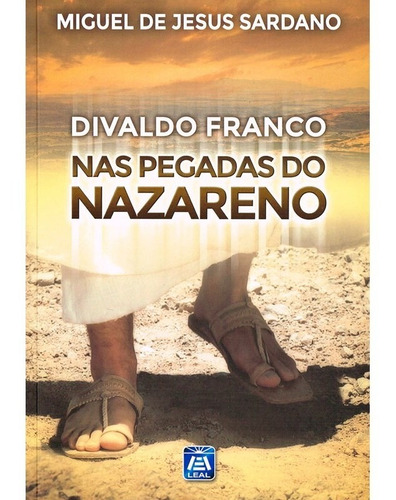 Nas Pegadas Do Nazareno: Não Aplica, De : Miguel De Jesus Sardano / : Divaldo Pereira Franco. Série Não Aplica, Vol. Não Aplica. Editora Leal, Capa Mole, Edição Não Aplica Em Português, 2002