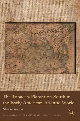 The Tobacco-plantation South In The Early American Atlantic World, De Steven Sarson. Editorial Palgrave Macmillan, Tapa Dura En Inglés