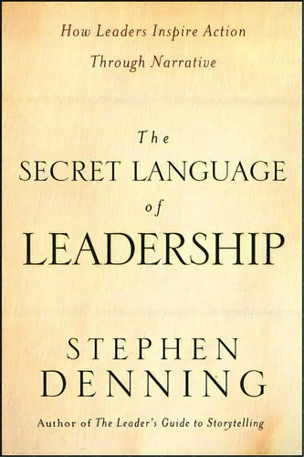 The Secret Language Of Leadership : How Leaders Inspire Action Through Narrative, De Stephen Denning. Editorial John Wiley & Sons Inc, Tapa Dura En Inglés