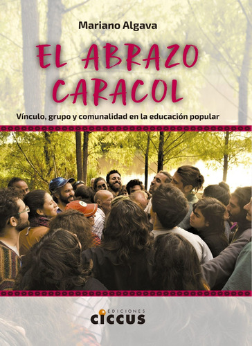 El Abrazo Caracol - Vinculo Grupo Y Comunidad En La Educacion Popular, De Algava, Mariano. Editorial Ciccus, Tapa Blanda En Español