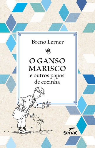 O ganso marisco: e outros papos de cozinha, de Lerner, Breno. Editora Serviço Nacional de Aprendizagem Comercial, capa mole em português, 2022