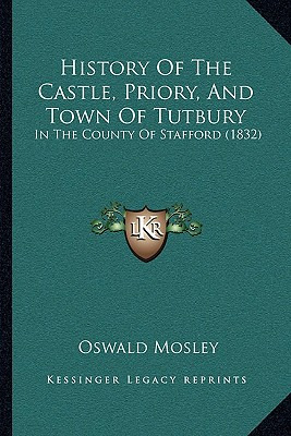 Libro History Of The Castle, Priory, And Town Of Tutbury:...