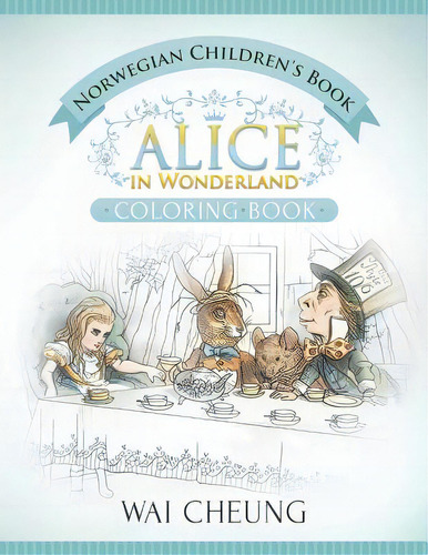 Norwegian Children's Book: Alice In Wonderland (english And Norwegian Edition), De Cheung, Wai. Editorial Createspace, Tapa Blanda En Inglés