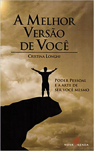 A Melhor Versão De Você - Poder Pessoal E A Arte De Ser Você Mesmo, De Cristina Longhi. Editora Nova Senda Em Português