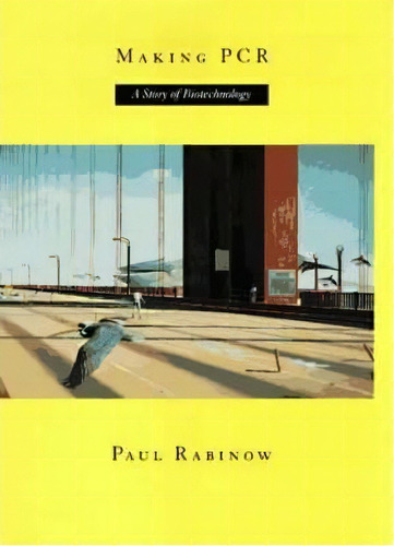Making Pcr : A Story Of Biotechnology, De Paul Rabinow. Editorial The University Of Chicago Press, Tapa Blanda En Inglés