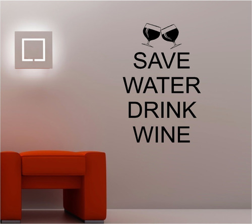 Vinilo Decorativo Salva El Agua Toma Vino Save Water Drink 