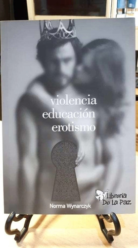 Violencia, Educación, Erotismo - Norma Wynarczyk