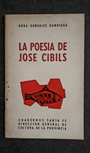 La Poesía De José Cibils. Nora González Gandiaga. Santa Fe