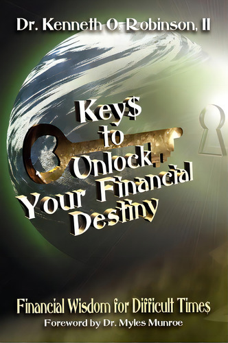 Keys To Unlock Your Financial Destiny, De Dr Kenneth O Robinson. Editorial Xlibris Corporation, Tapa Blanda En Inglés