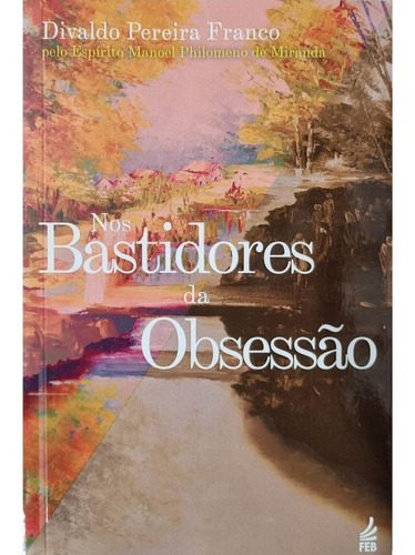 Nos Bastidores Da Obsessão - Espírito Manoel P. De Miranda