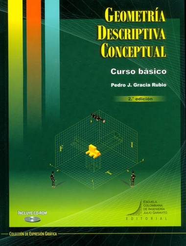 Geometría Descriptiva Conceptual. Curso Básico (incluye Cd, Segunda Edición), De Pedro J. Gracia Rubio. Editorial E. Colombiana De Ingeniería, Tapa Blanda En Español