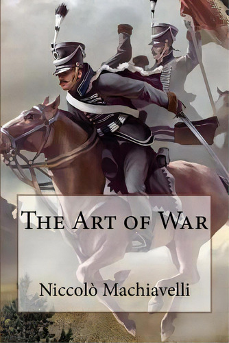 The Art Of War Niccolãâ² Machiavelli, De Benitez, Paula. Editorial Createspace, Tapa Blanda En Inglés