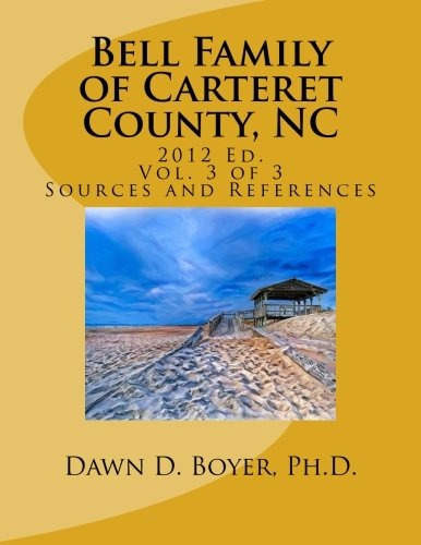 Bell Family Of Carteret County, Nc (2012 Ed), Vol 3