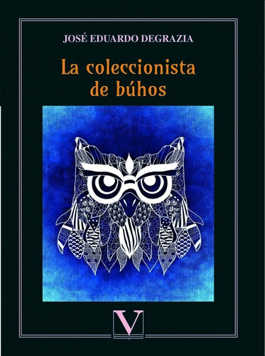 La Coleccionista De Buhos - Degrazia, Jose Eduardo