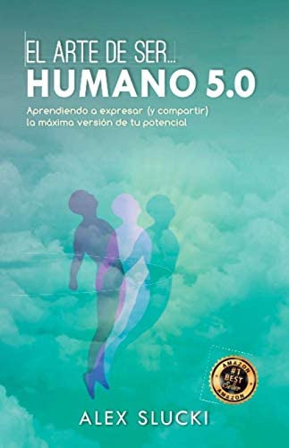 Libro: El Arte De Ser Humano 5.0: Aprendiendo A Expresar (y