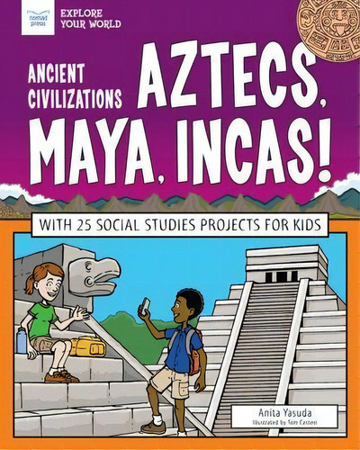 Ancient Civilizations - Aztecs, Maya, Incas!, De Anita Yasuda. Editorial Nomad Press, Tapa Blanda En Inglés