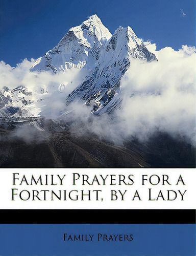 Family Prayers For A Fortnight, By A Lady, De Prayers, Family. Editorial Nabu Pr, Tapa Blanda En Inglés