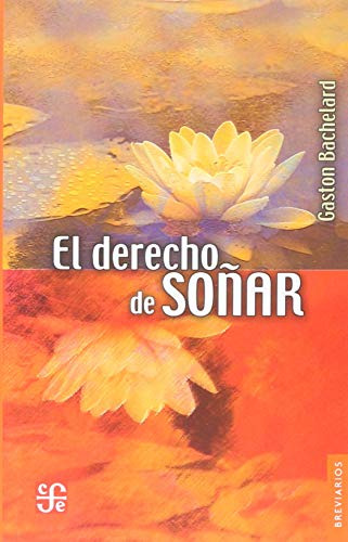El Derecho De Soñar, Gaston Bachelard, Ed. Fce