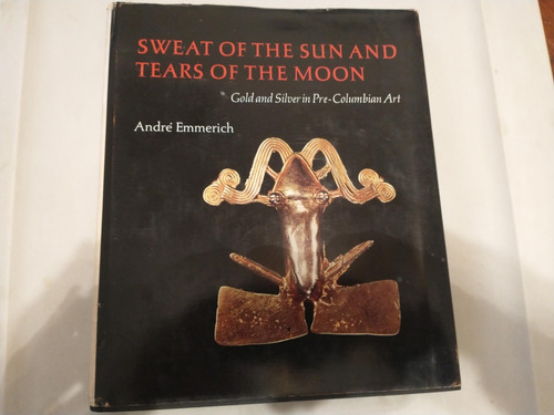 Sweat Of The Sun And Tears Of The Moon - André Emmerich