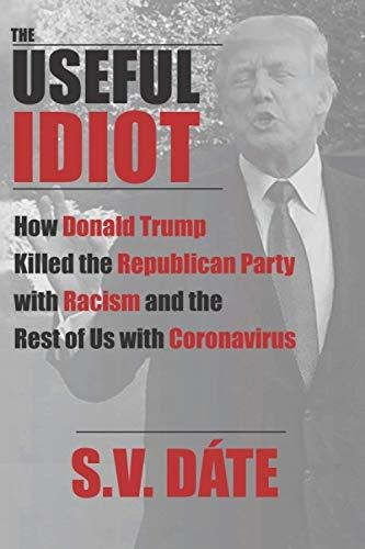 Book : The Useful Idiot How Donald Trump Killed The...