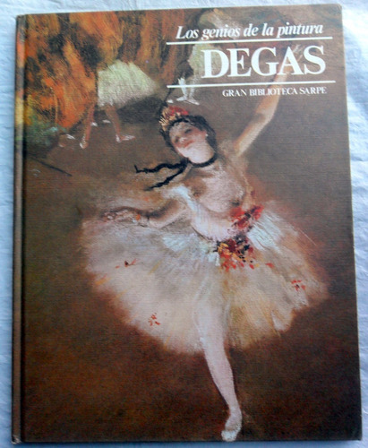 Degas * Genios De La Pintura 39 * Tapa Dura Ed. Sarpe