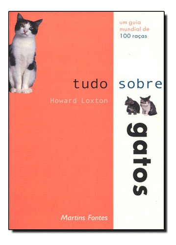 Tudo Sobre Gatos, De Howard Loxton. Editora Wmf Martins Fontes, Capa Mole Em Português