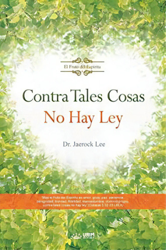 Contra Tales Cosas No Hay Ley : Against Such Things There Is No Law (spanish), De Jaerock Lee. Editorial Urim Books Usa, Tapa Blanda En Español