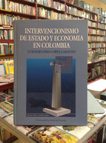 Intervencionismo De Estado Y Economía En Colombia.