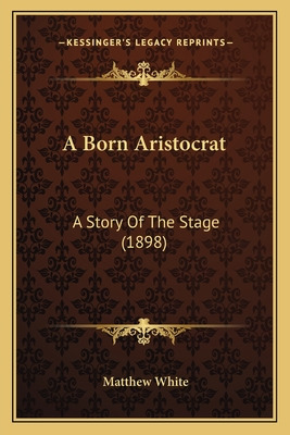 Libro A Born Aristocrat: A Story Of The Stage (1898) - Wh...