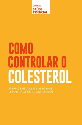 Coleção saúde essencial - Como controlar controlar o Colesterol, de Astral, Alto. Astral Cultural Editora Ltda, capa mole em português, 2019