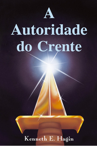 A Autoridade Do Crente - Kenneth E. Hagin