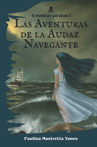 Las Aventuras De La Audaz Navegante: 1 -cronicas Piratas-