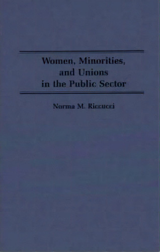 Women, Minorities, And Unions In The Public Sector, De Norma M. Riccucci. Editorial Abc Clio, Tapa Dura En Inglés